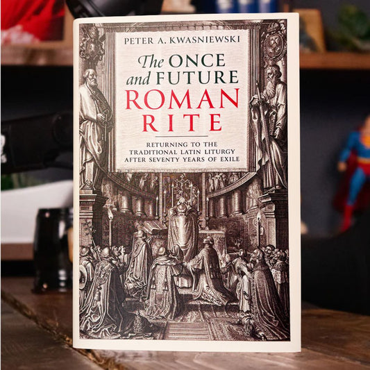 The Once and Future Roman Rite | Peter Kwasniewski